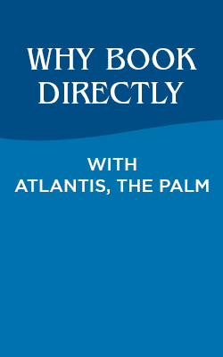 Book Directly with Atlantis, The Palm for the Best Rates and Exclusive Benefits!