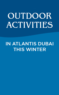Enjoy These Fun-Filled Winter Outdoor Activities at Atlantis Dubai